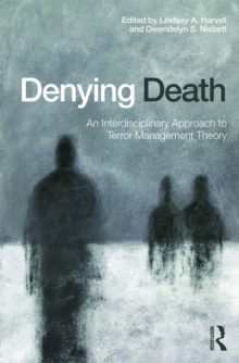 Denying Death : An Interdisciplinary Approach to Terror Management Theory