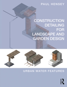 Construction Detailing for Landscape and Garden Design : Urban Water Features