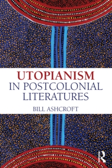 Utopianism in Postcolonial Literatures