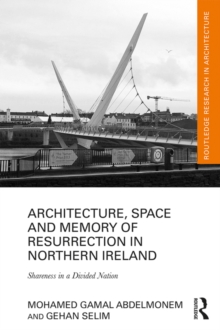 Architecture, Space and Memory of Resurrection in Northern Ireland : Shareness in a Divided Nation