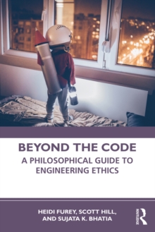 Beyond the Code : A Philosophical Guide to Engineering Ethics