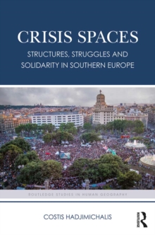 Crisis Spaces : Structures, Struggles and Solidarity in Southern Europe