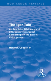 The Igor Tale : An Annotated Bibliography of 20th Century Non-Soviet Scholarship on the Slovo O Polku Igoreve