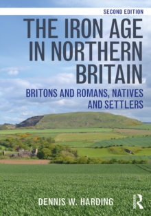 The Iron Age in Northern Britain : Britons and Romans, Natives and Settlers