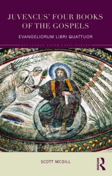 Juvencus' Four Books of the Gospels : Evangeliorum Libri Quattuor