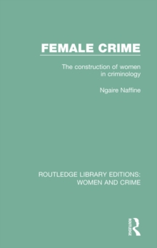 Female Crime : The Construction of Women in Criminology