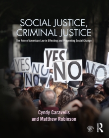 Social Justice, Criminal Justice : The Role of American Law in Effecting and Preventing Social Change