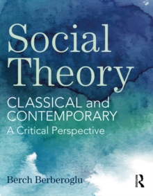 Social Theory : Classical and Contemporary - A Critical Perspective