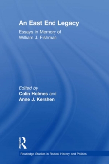 An East End Legacy : Essays in Memory of William J Fishman