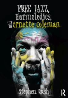 Free Jazz, Harmolodics, and Ornette Coleman