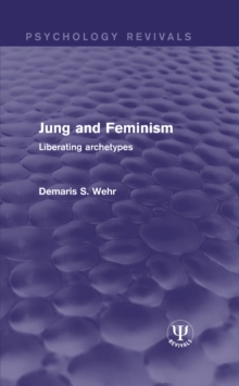 Jung and Feminism : Liberating Archetypes