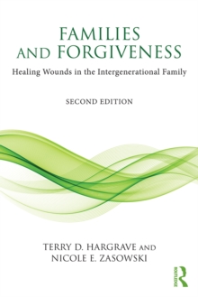 Families and Forgiveness : Healing Wounds in the Intergenerational Family