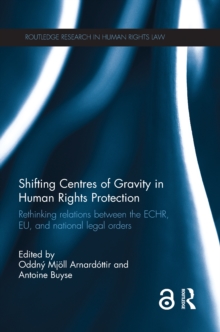 Shifting Centres of Gravity in Human Rights Protection : Rethinking Relations between the ECHR, EU, and National Legal Orders