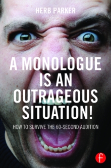 A Monologue is an Outrageous Situation! : How to Survive the 60-Second Audition