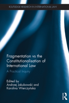 Fragmentation vs the Constitutionalisation of International Law : A Practical Inquiry