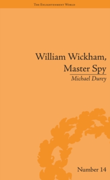 William Wickham, Master Spy : The Secret War Against the French Revolution