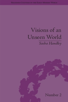 Visions of an Unseen World : Ghost Beliefs and Ghost Stories in Eighteenth Century England