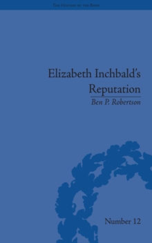 Elizabeth Inchbald's Reputation : A Publishing and Reception History