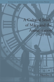 A Cultural Study of Mary and the Annunciation : From Luke to the Enlightenment