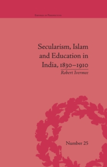 Secularism, Islam and Education in India, 1830-1910