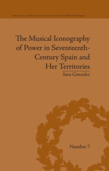 The Musical Iconography of Power in Seventeenth-Century Spain and Her Territories