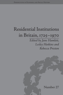 Residential Institutions in Britain, 1725-1970 : Inmates and Environments