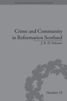 Crime and Community in Reformation Scotland : Negotiating Power in a Burgh Society