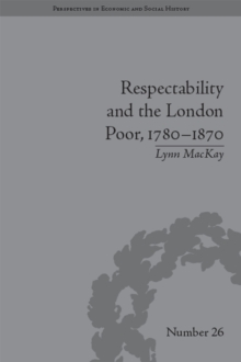 Respectability and the London Poor, 1780-1870 : The Value of Virtue