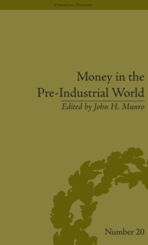 Money in the Pre-Industrial World : Bullion, Debasements and Coin Substitutes