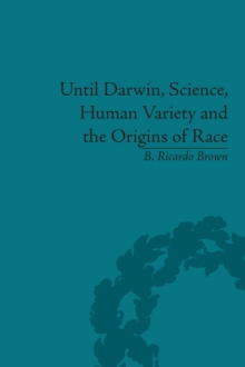 Until Darwin, Science, Human Variety and the Origins of Race