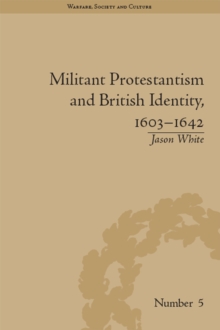 Militant Protestantism and British Identity, 1603-1642