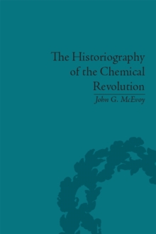 The Historiography of the Chemical Revolution : Patterns of Interpretation in the History of Science