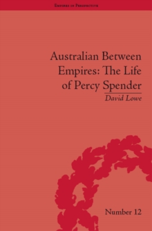 Australian Between Empires : The Life of Percy Spender