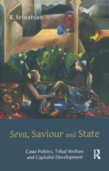 Seva, Saviour and State : Caste Politics, Tribal Welfare and Capitalist Development