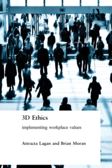 Three Dimensional Ethics : Implementing Workplace Values