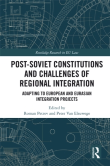 Post-Soviet Constitutions and Challenges of Regional Integration : Adapting to European and Eurasian integration projects