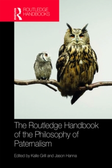 The Routledge Handbook of the Philosophy of Paternalism