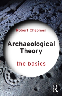 Archaeological Theory : The Basics