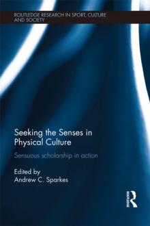 Seeking the Senses in Physical Culture : Sensuous scholarship in action