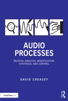 Audio Processes : Musical Analysis, Modification, Synthesis, and Control