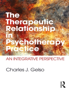 The Therapeutic Relationship in Psychotherapy Practice : An Integrative Perspective