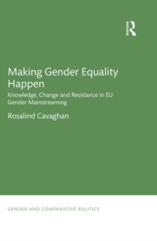 Making Gender Equality Happen : Knowledge, Change and Resistance in EU Gender Mainstreaming