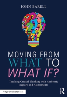 Moving From What to What If? : Teaching Critical Thinking with Authentic Inquiry and Assessments