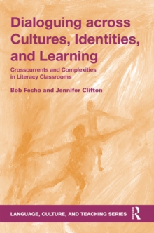 Dialoguing across Cultures, Identities, and Learning : Crosscurrents and Complexities in Literacy Classrooms