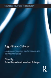 Algorithmic Cultures : Essays on Meaning, Performance and New Technologies