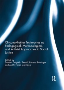 Chicana/Latina Testimonios as Pedagogical, Methodological, and Activist Approaches to Social Justice