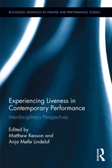 Experiencing Liveness in Contemporary Performance : Interdisciplinary Perspectives