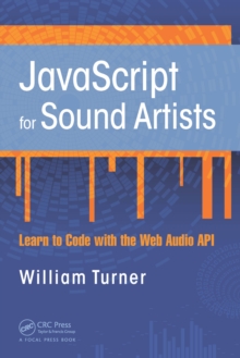 JavaScript for Sound Artists : Learn to Code with the Web Audio API