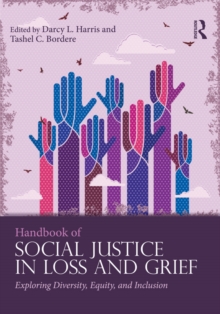 Handbook of Social Justice in Loss and Grief : Exploring Diversity, Equity, and Inclusion