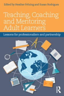 Teaching, Coaching and Mentoring Adult Learners : Lessons for professionalism and partnership